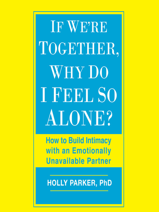 Title details for If We're Together, Why Do I Feel So Alone? by Holly Parker, , PhD - Wait list